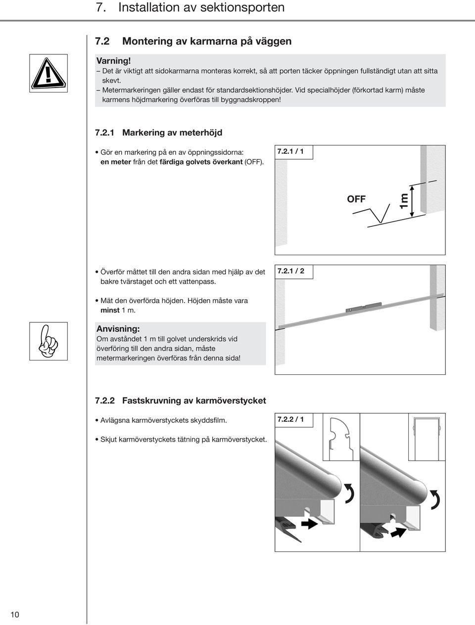 1 Markering av meterhöjd Gör en markering på en av öppningssidorna: en meter från det färdiga golvets överkant (OFF).