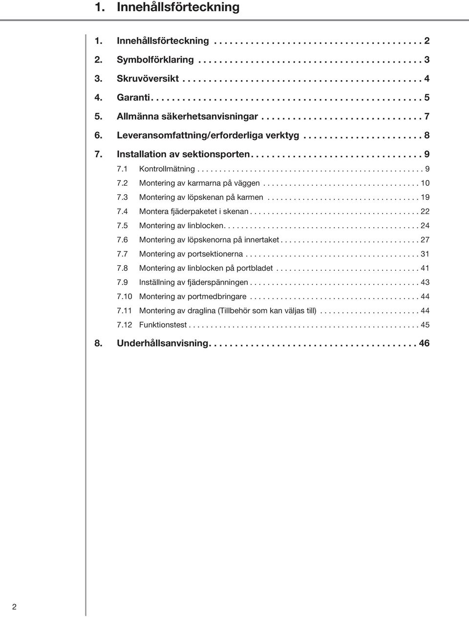 Installation av sektionsporten................................. 9 7.1 Kontrollmätning.................................................... 9 7.2 Montering av karmarna på väggen.................................... 10 7.