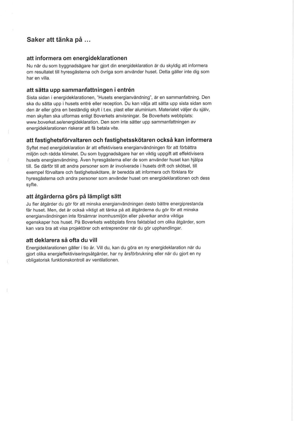 Detta gäller inte dig som har en villa. att sätta upp sammanfattningen i entren Sista sidan i energideklarationen, "Husets energianvändning", är en sammanfattning.