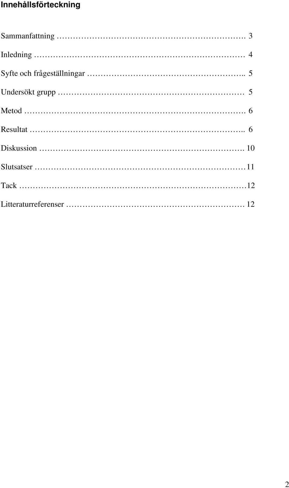 . 5 Undersökt grupp 5 Metod. 6 Resultat.