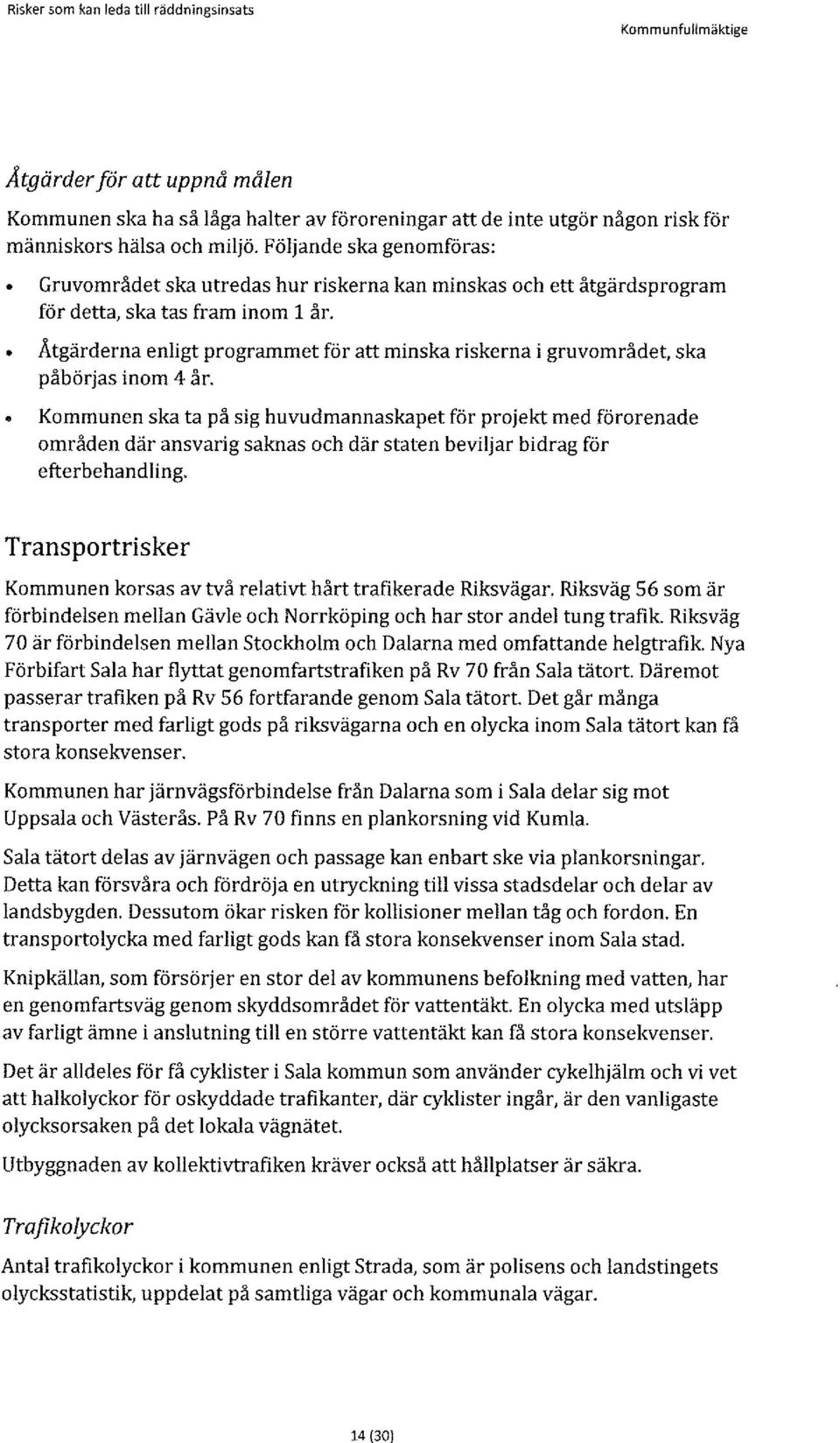 Åtgärderna enligt programmet för att minska riskerna i gruvområdet, ska påbörjas inom 4 år.