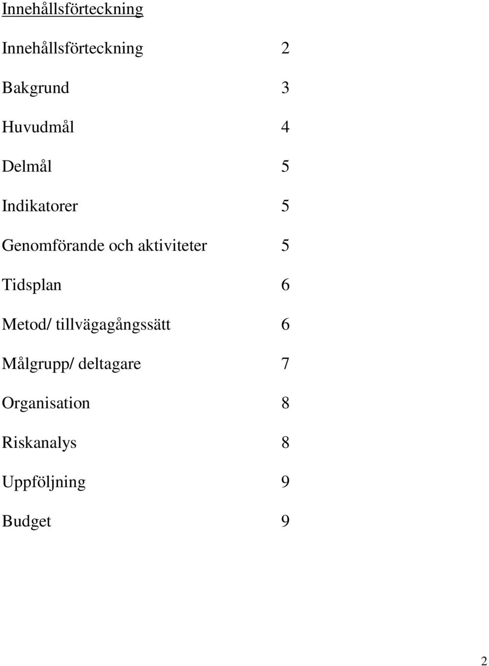 aktiviteter 5 Tidsplan 6 Metod/ tillvägagångssätt 6