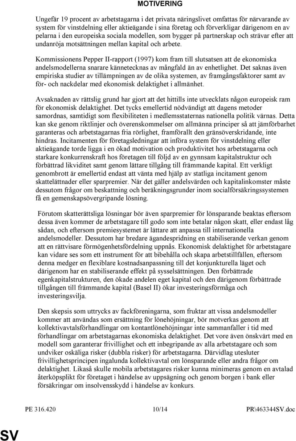 Kommissionens Pepper II-rapport (1997) kom fram till slutsatsen att de ekonomiska andelsmodellerna snarare kännetecknas av mångfald än av enhetlighet.