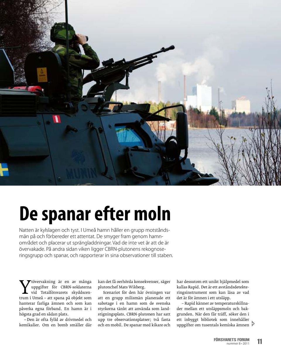 Ytövervakning är en av många uppgifter för CBRN-soldaterna vid Totalförsvarets skyddscentrum i Umeå att spana på objekt som hanterar farliga ämnen och som kan påverka egna förband.