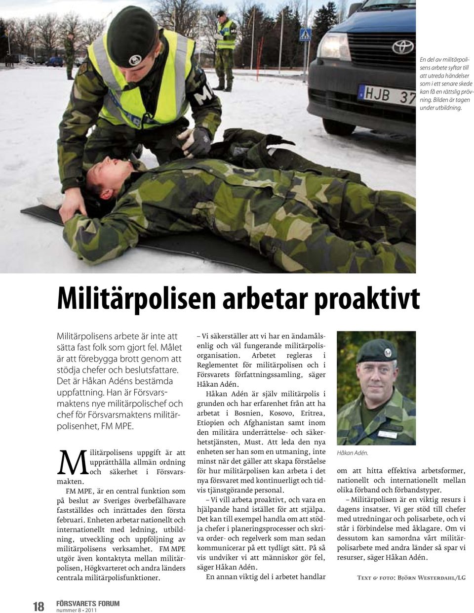 Det är Håkan Adéns bestämda uppfattning. Han är Försvarsmaktens nye militärpolischef och chef för Försvars maktens militärpolisenhet, FM MPE.