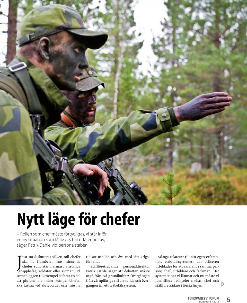 På Armébloggen till exempel befarar en del att plutonchefen eller kompanichefen ska fastna vid skrivbordet och inte ha tid att utbilda och öva med sitt krigsförband.