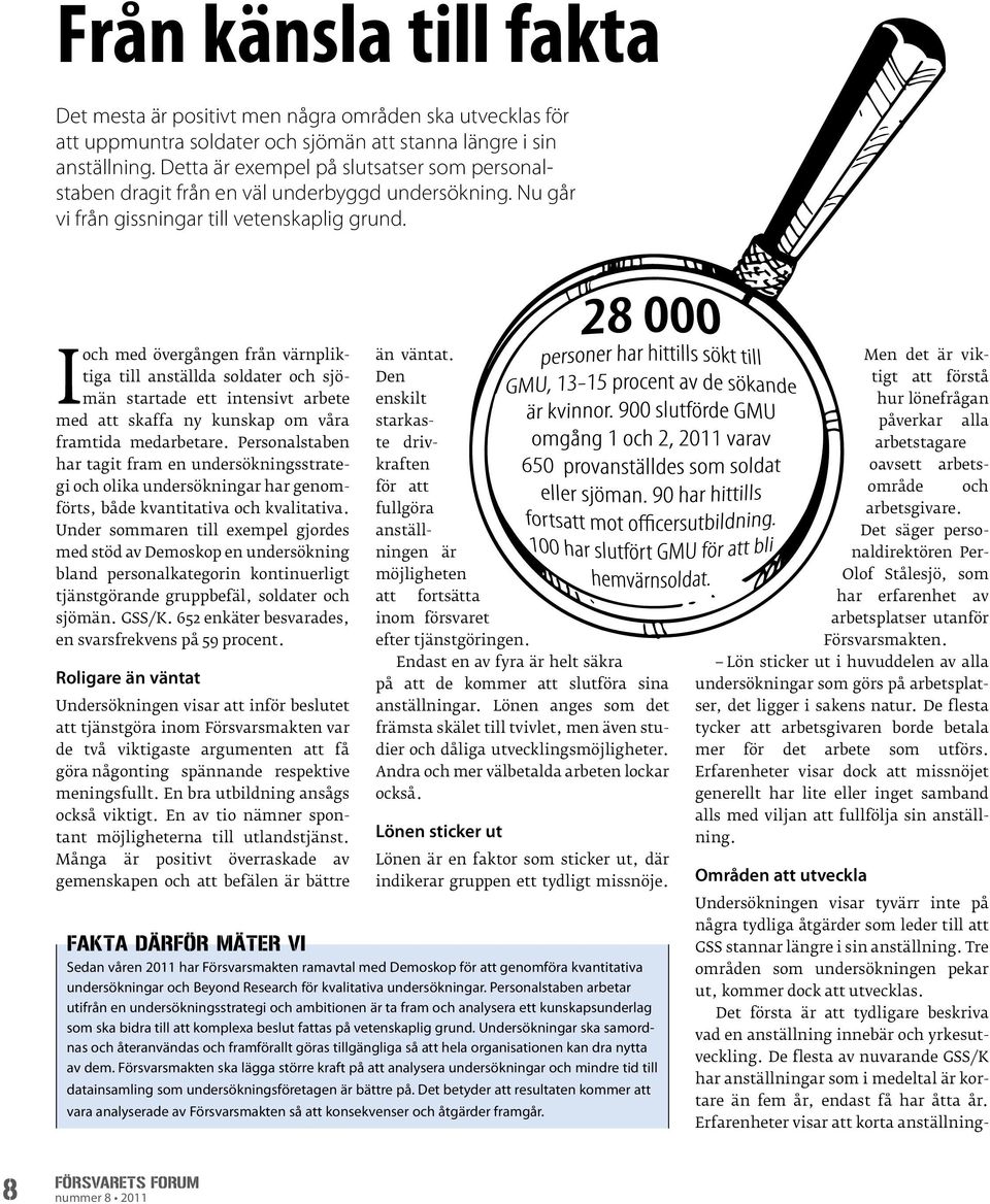 I och med övergången från värnpliktiga till anställda soldater och sjömän startade ett intensivt arbete med att skaffa ny kunskap om våra framtida medarbetare.