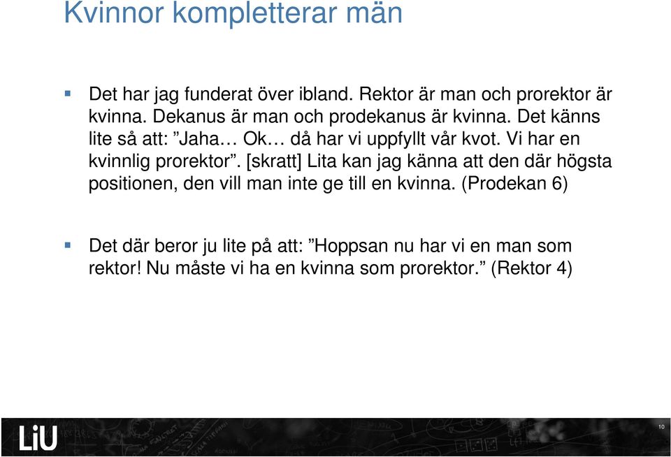 Vi har en kvinnlig prorektor.