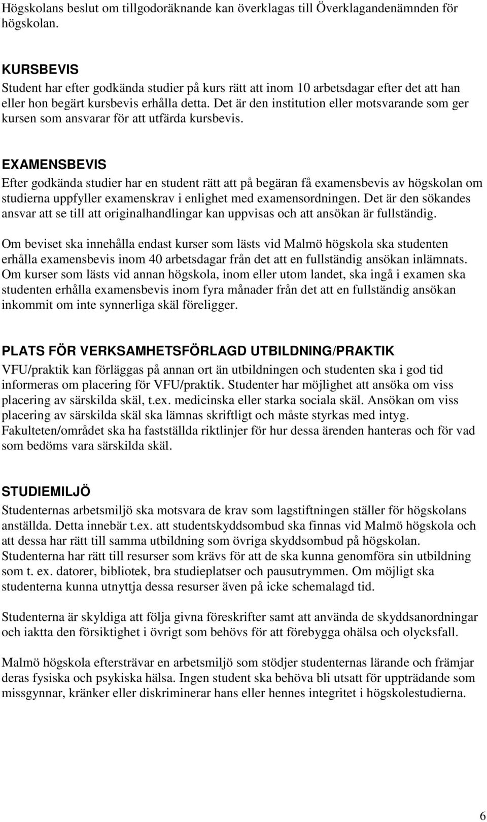 Det är den institution eller motsvarande som ger kursen som ansvarar för att utfärda kursbevis.