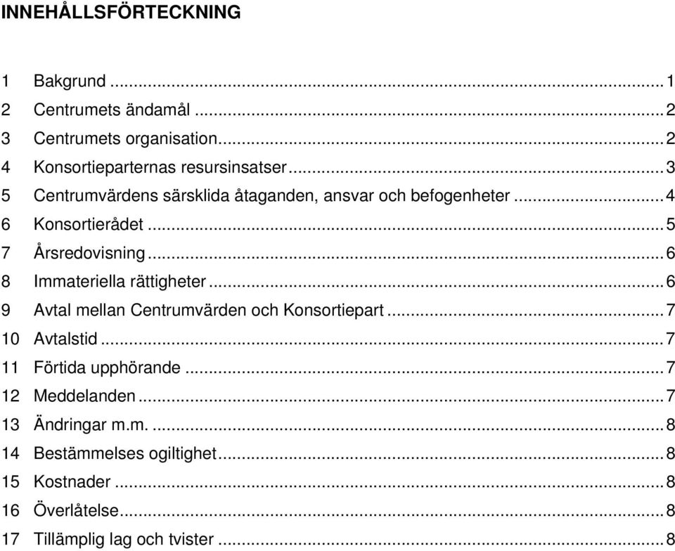 ..6 8 Immateriella rättigheter...6 9 Avtal mellan Centrumvärden och Konsortiepart...7 10 Avtalstid...7 11 Förtida upphörande.