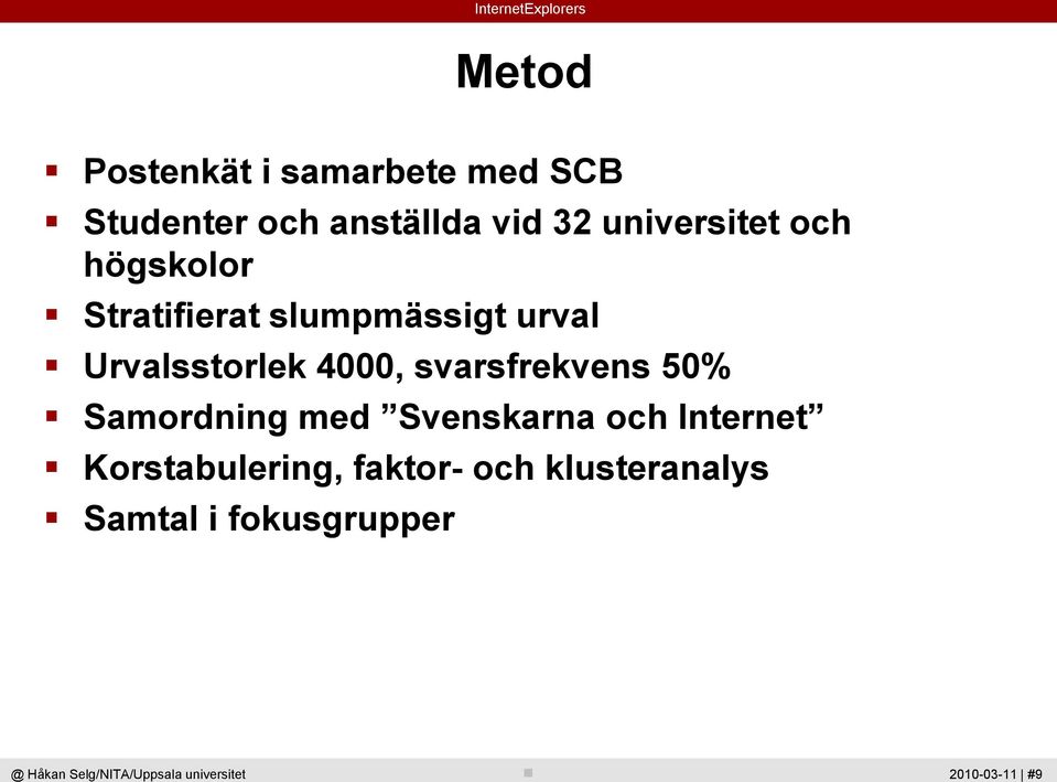 Urvalsstorlek 4000, svarsfrekvens 50% Samordning med Svenskarna och