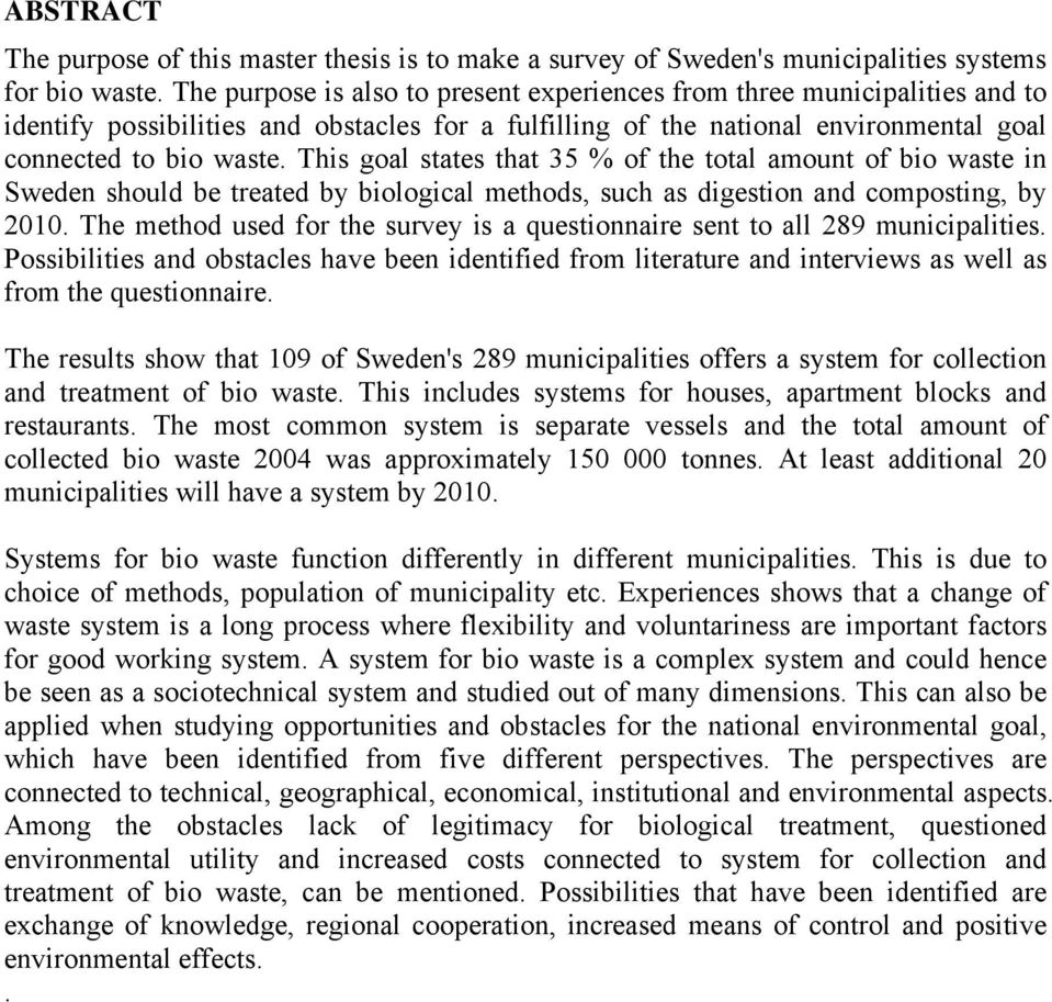 This goal states that 35 % of the total amount of bio waste in Sweden should be treated by biological methods, such as digestion and composting, by 2010.