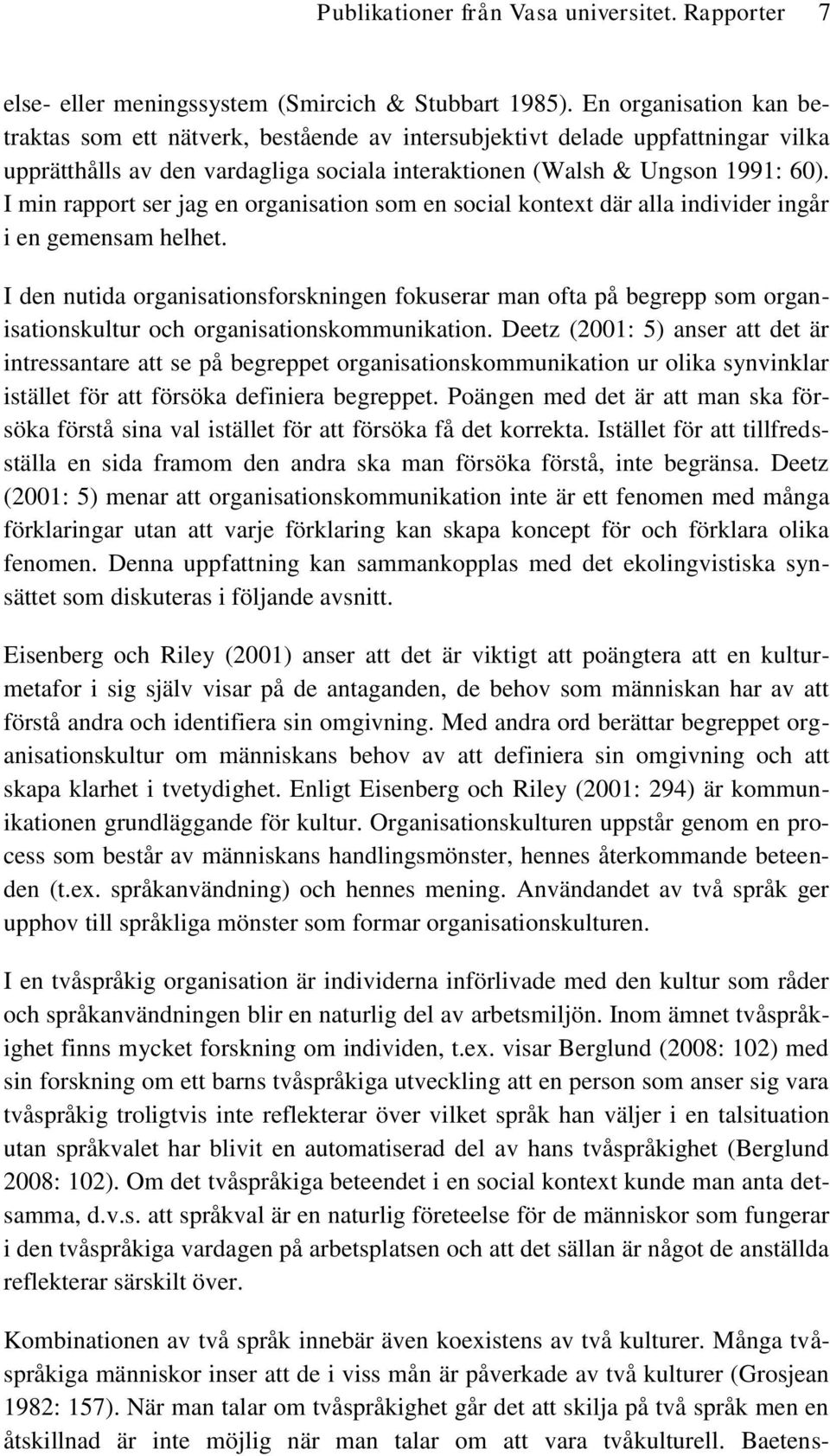 I min rapport ser jag en organisation som en social kontext där alla individer ingår i en gemensam helhet.