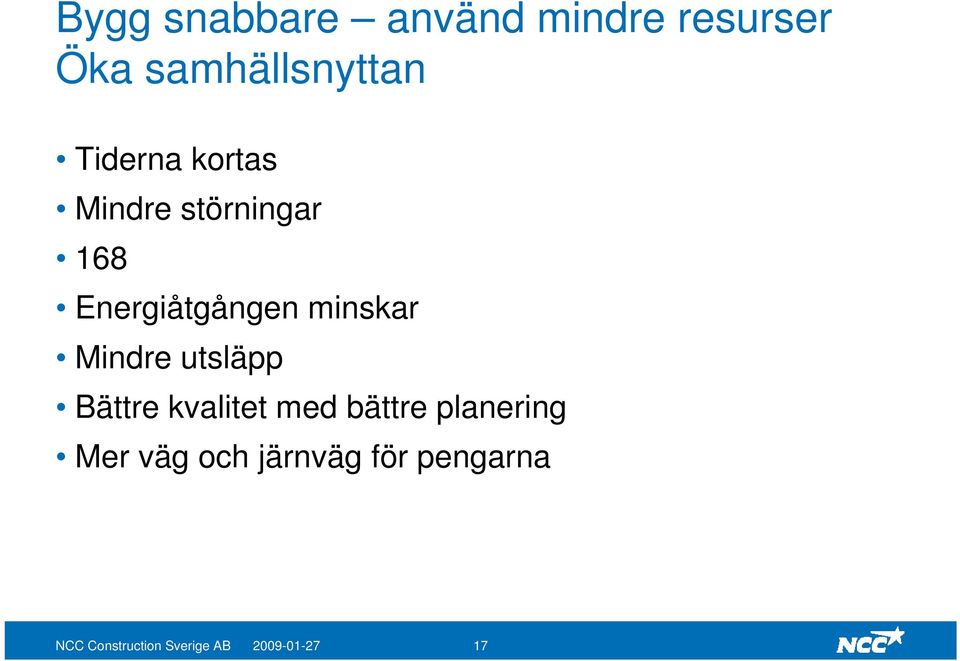 Mindre utsläpp Bättre kvalitet med bättre planering Mer väg