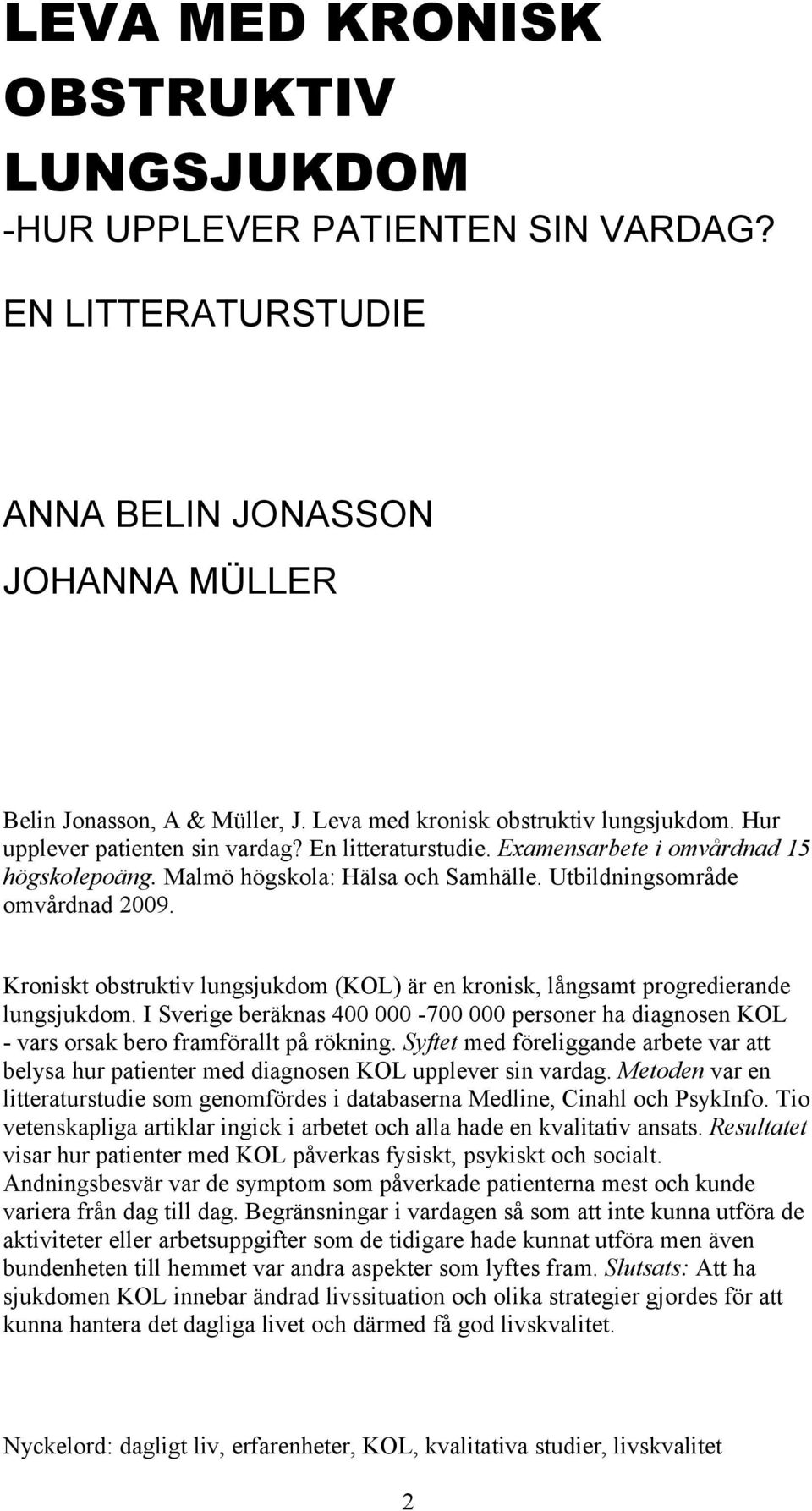 Utbildningsområde omvårdnad 009. Kroniskt obstruktiv lungsjukdom (KOL) är en kronisk, långsamt progredierande lungsjukdom.