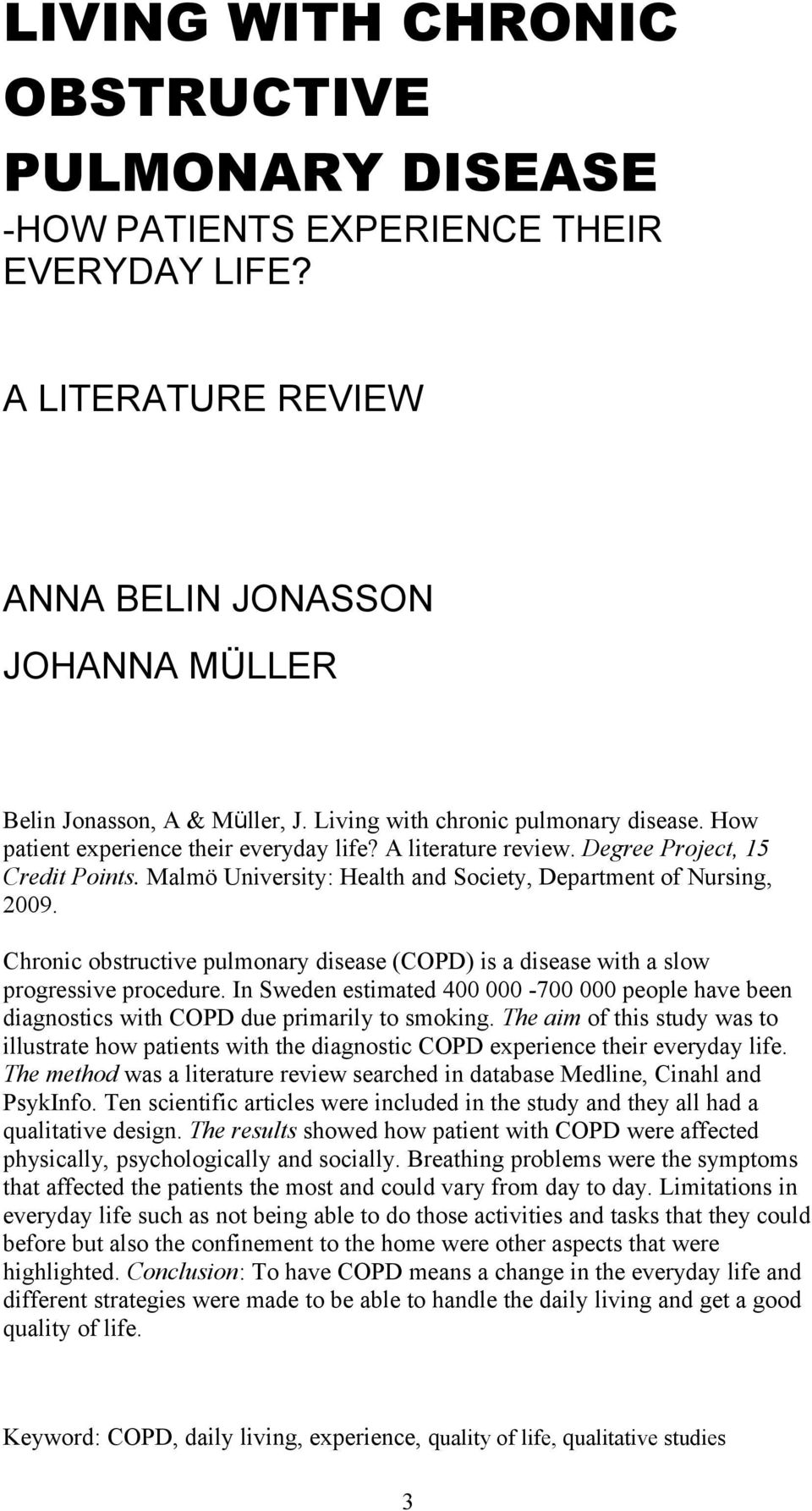 Malmö University: Health and Society, Department of Nursing, 009. Chronic obstructive pulmonary disease (COPD) is a disease with a slow progressive procedure.