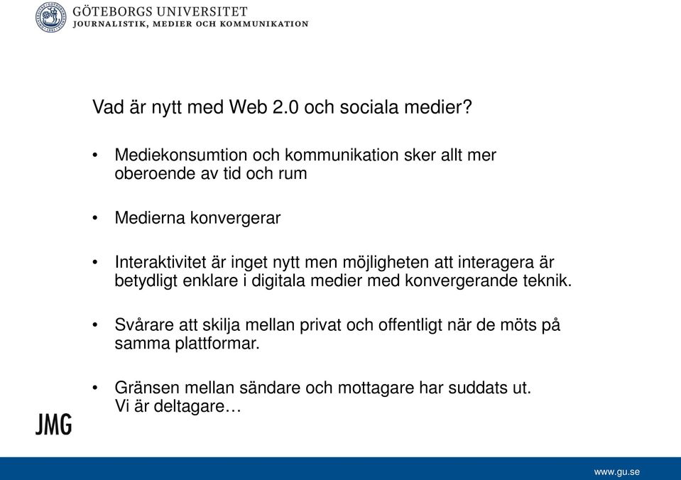 Interaktivitet är inget nytt men möjligheten att interagera är betydligt enklare i digitala medier med