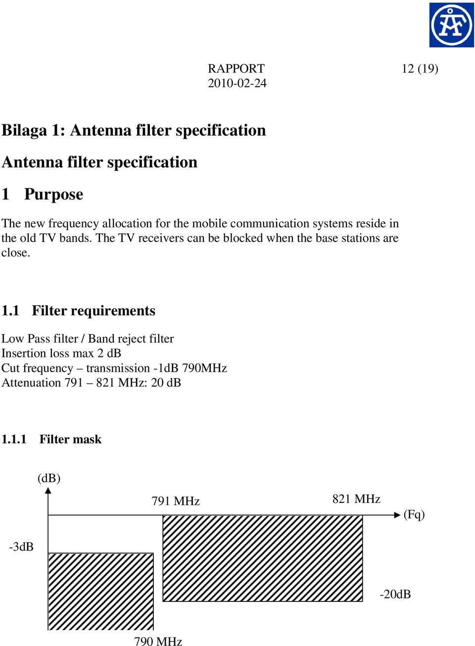 The TV receivers can be blocked when the base stations are close. 1.