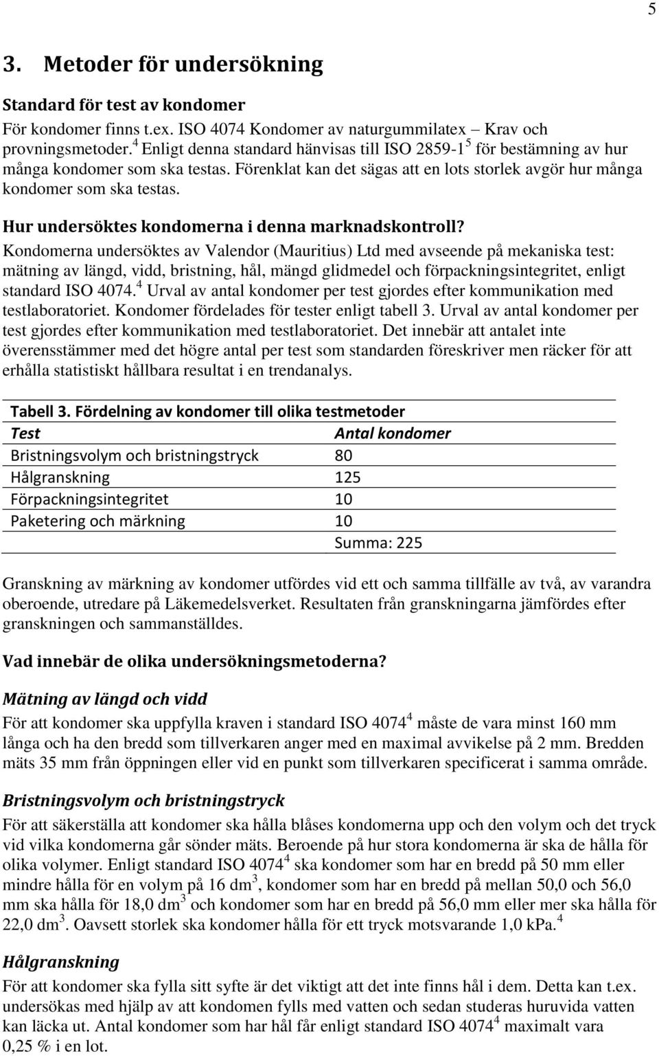 Hur undersöktes kondomerna i denna marknadskontroll?