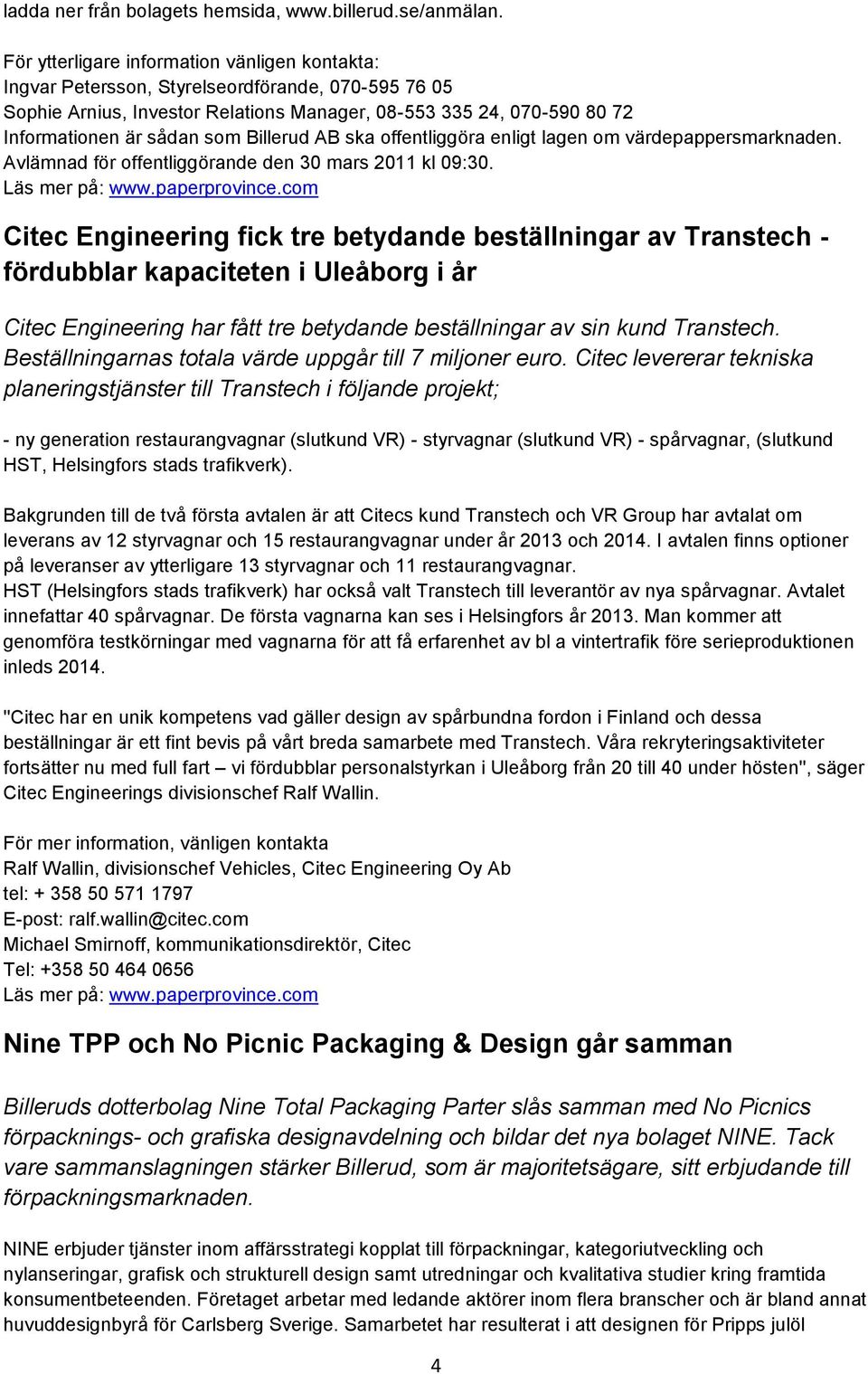 Billerud AB ska offentliggöra enligt lagen om värdepappersmarknaden. Avlämnad för offentliggörande den 30 mars 2011 kl 09:30.