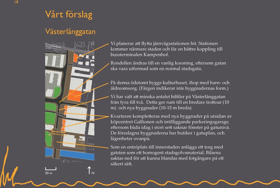 (Färgen indikerar inte byggnadernas form.) Vi har valt att minska antalet bilfiler på Västerlånggatan från fyra till två.