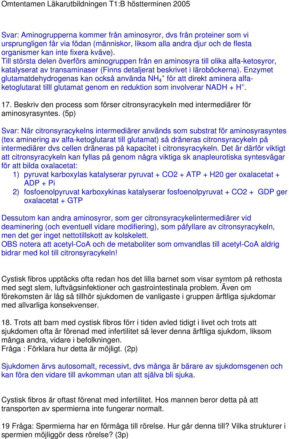 Enzymet glutamatdehydrogenas kan också använda NH 4 + för att direkt aminera alfaketoglutarat tilll glutamat genom en reduktion som involverar NADH + H +. 17.