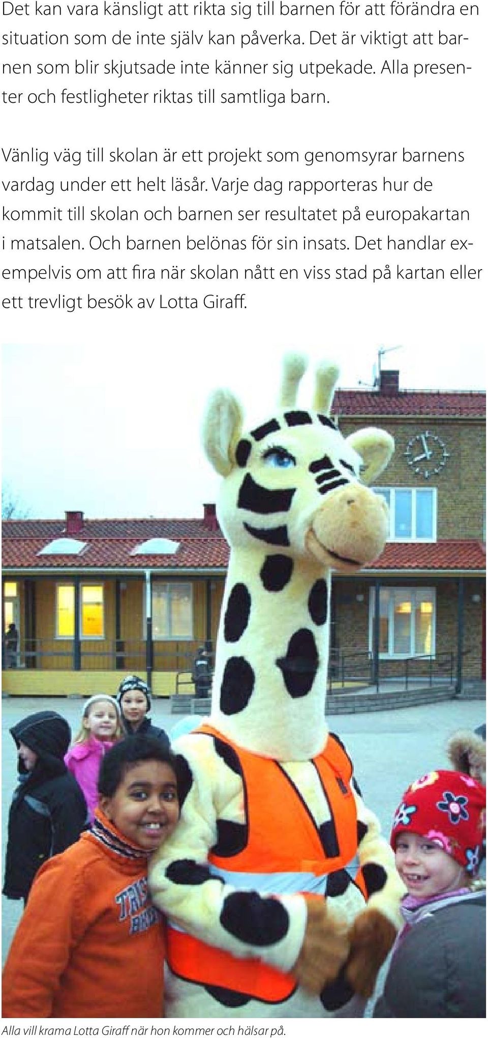 Vänlig väg till skolan är ett projekt som genomsyrar barnens vardag under ett helt läsår.