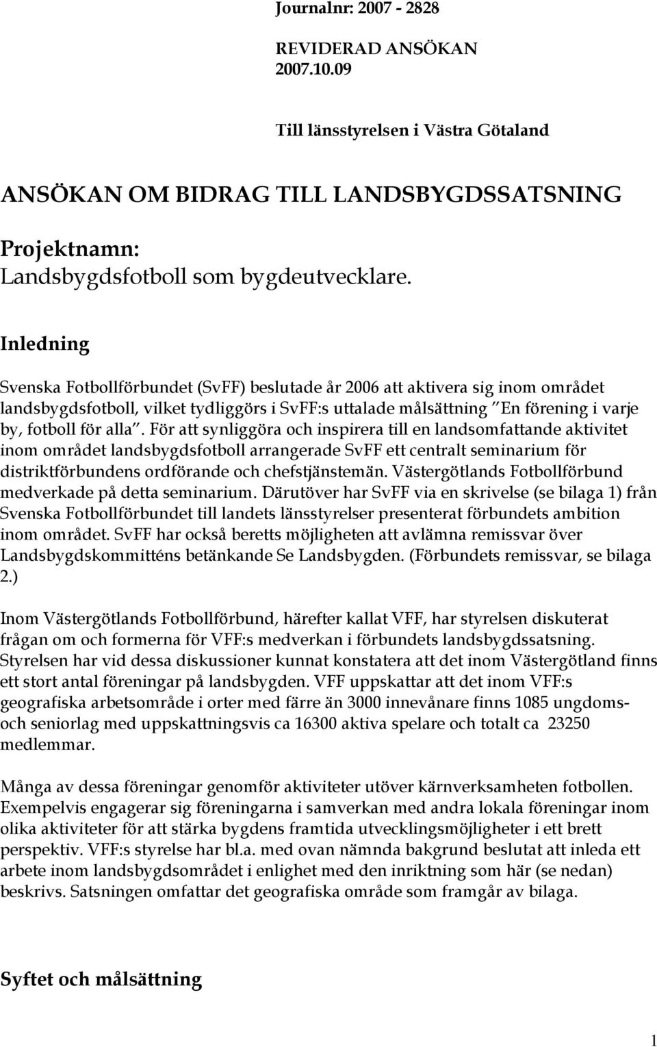 För att synliggöra och inspirera till en landsomfattande aktivitet inom området landsbygdsfotboll arrangerade SvFF ett centralt seminarium för distriktförbundens ordförande och chefstjänstemän.