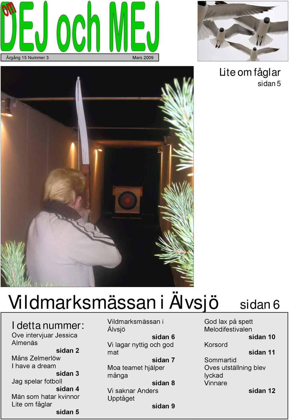 Vildmarksmässan i Älvsjö sidan 6 Vi lagar nyttig och god mat sidan 7 Moa teamet hjälper många sidan 8 Vi saknar Anders
