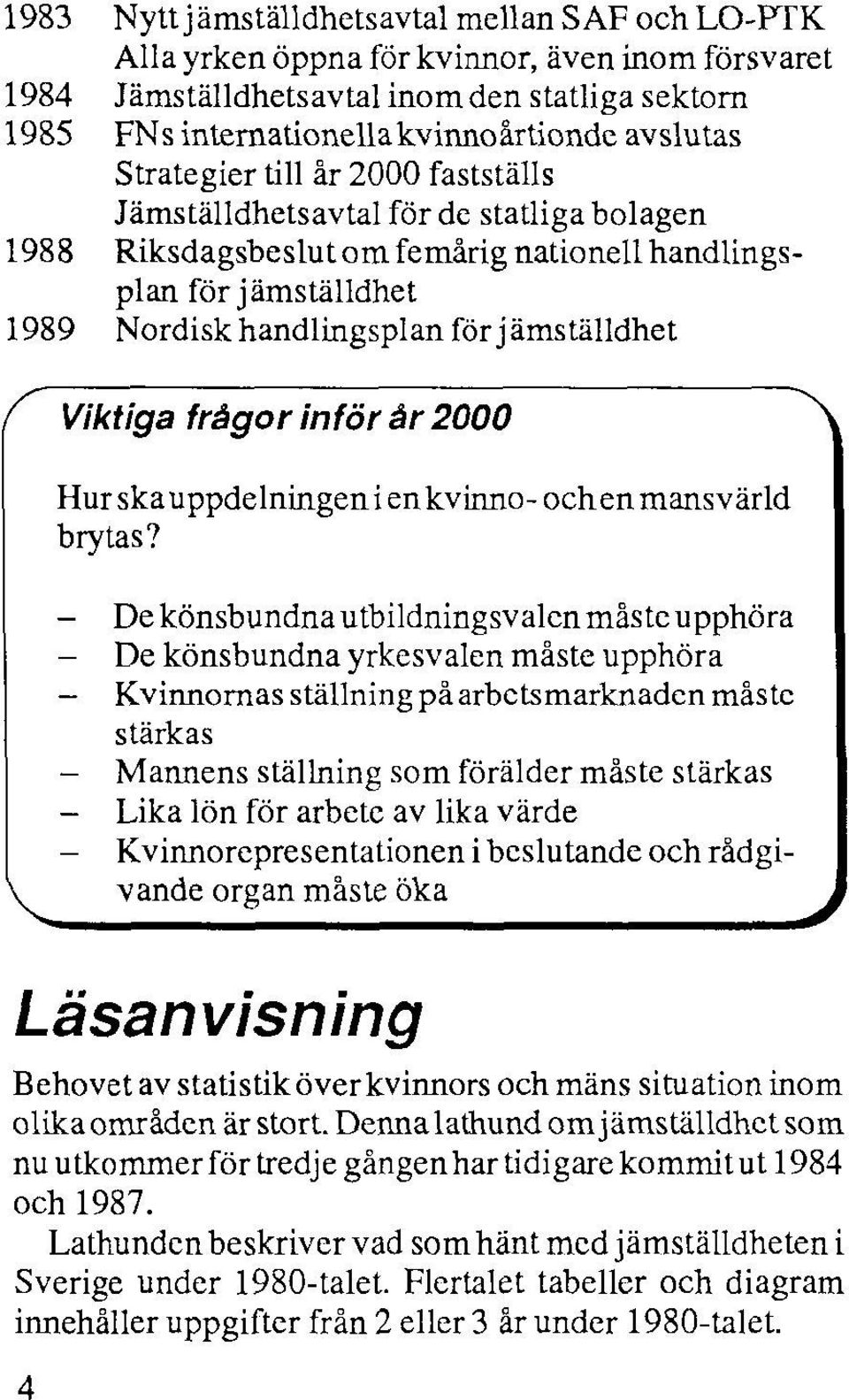 Viktiga frågor inför år 2000 Hur skauppdelningenienkvinno-ochen mansvärld brytas?