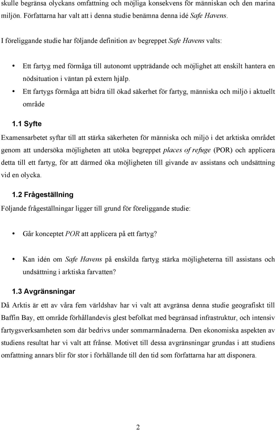 hjälp. Ett fartygs förmåga att bidra till ökad säkerhet för fartyg, människa och miljö i aktuellt område 1.