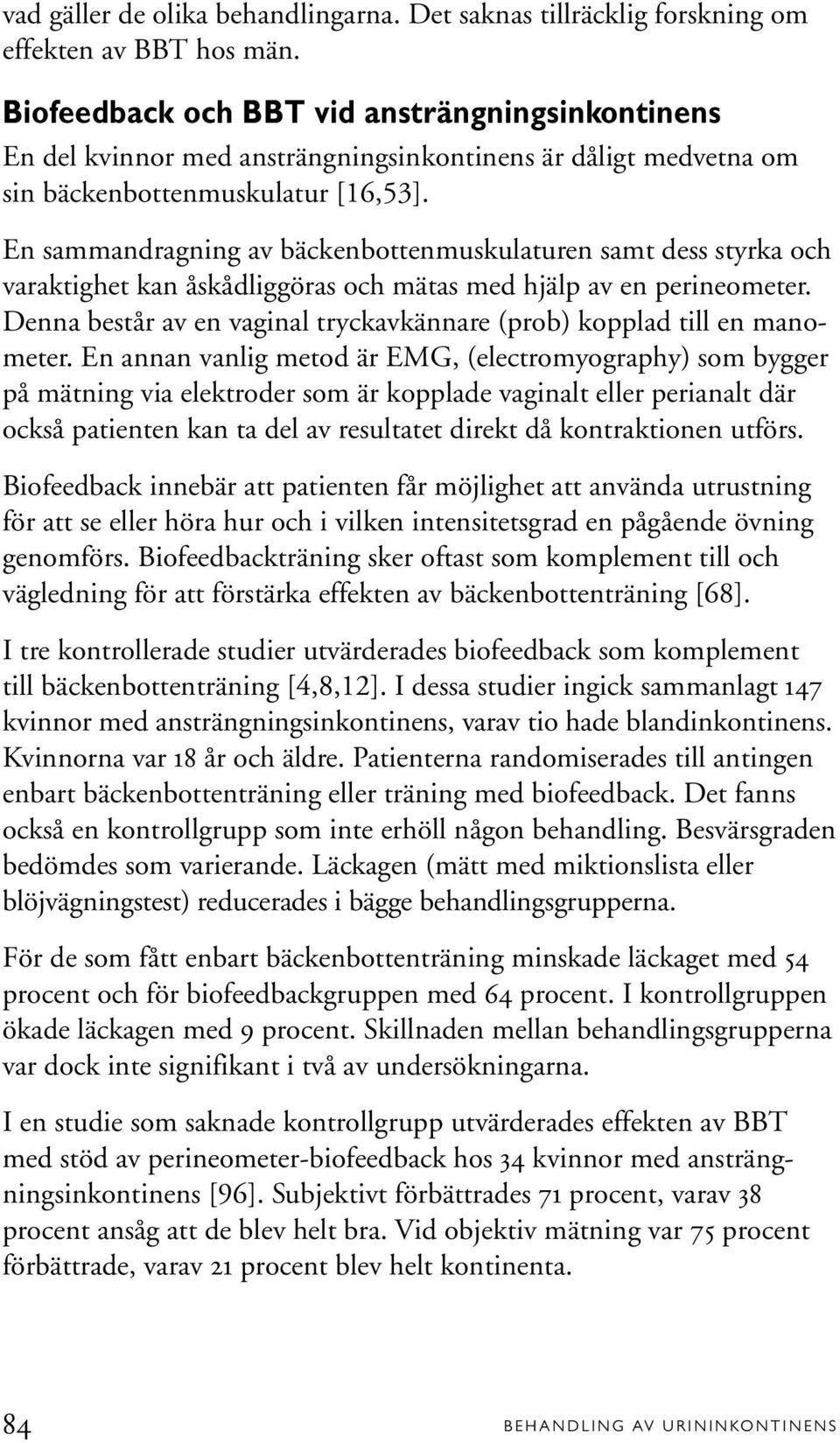 En sammandragning av bäckenbottenmuskulaturen samt dess styrka och varaktighet kan åskådliggöras och mätas med hjälp av en perineometer.