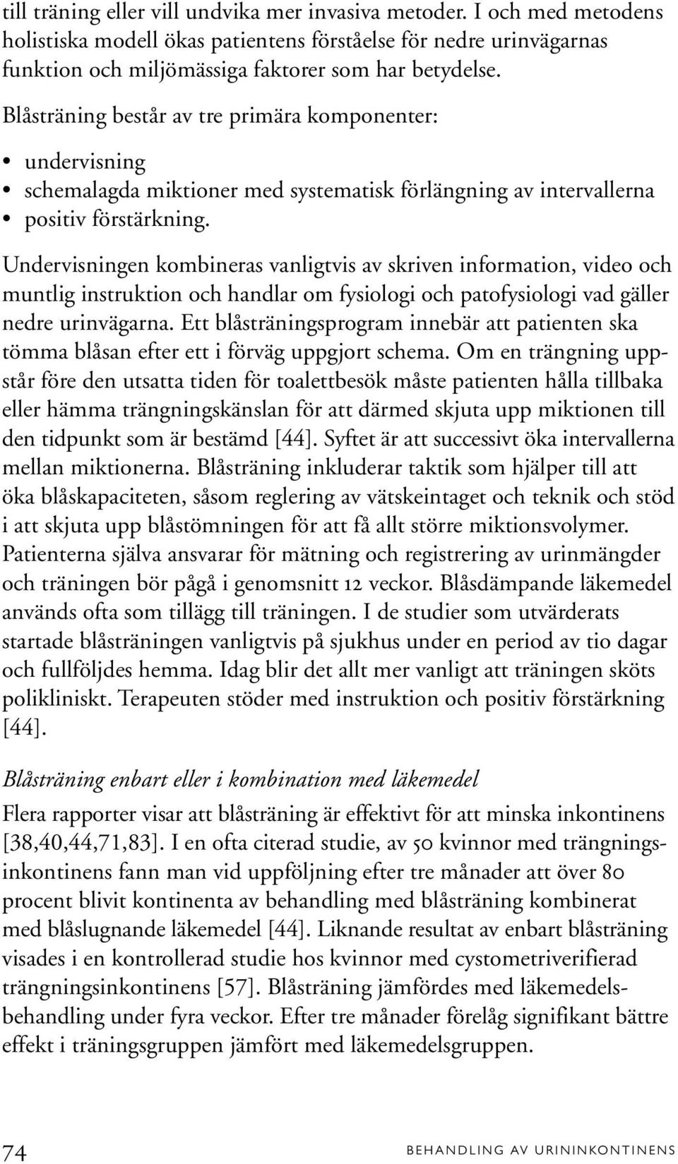 Undervisningen kombineras vanligtvis av skriven information, video och muntlig instruktion och handlar om fysiologi och patofysiologi vad gäller nedre urinvägarna.