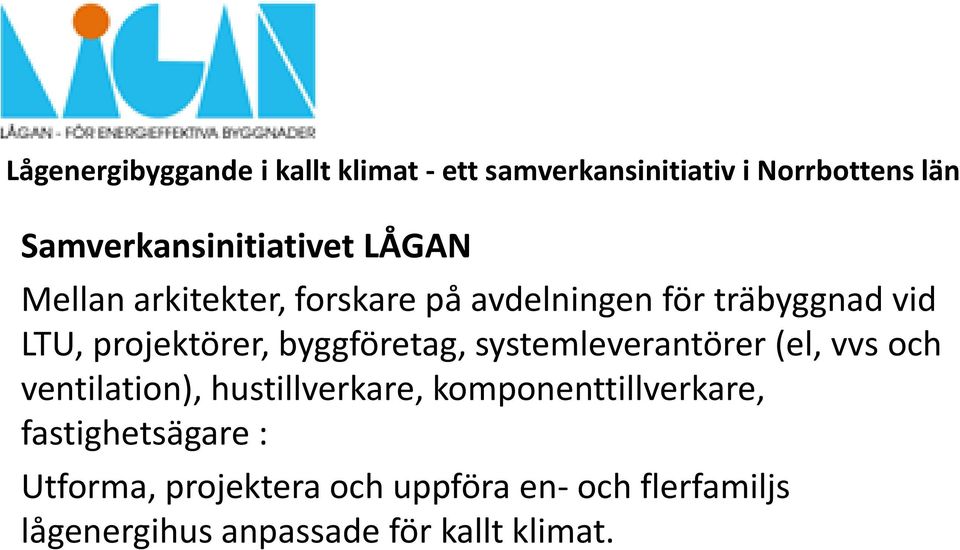 projektörer, byggföretag, systemleverantörer (el, vvs och ventilation), hustillverkare,