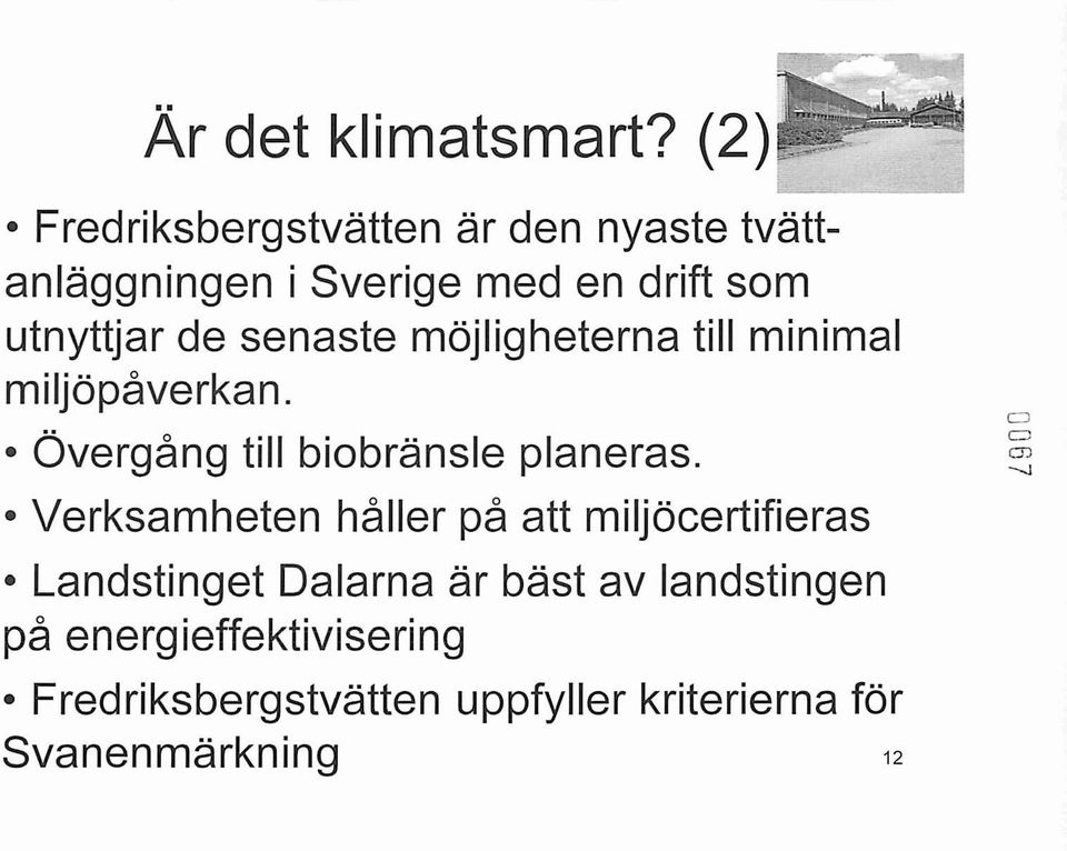 utnyttjar de senaste möjligheterna till minimal miljöpåverkan. Övergång till biobränsle planeras.