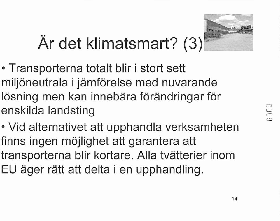 men kan innebära förändringar för enskilda landsting Vid alternativet att upphandla