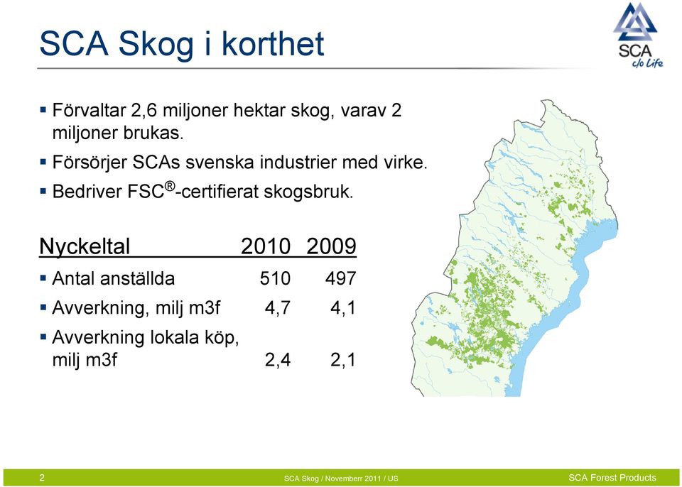 Bedriver FSC -certifierat skogsbruk.