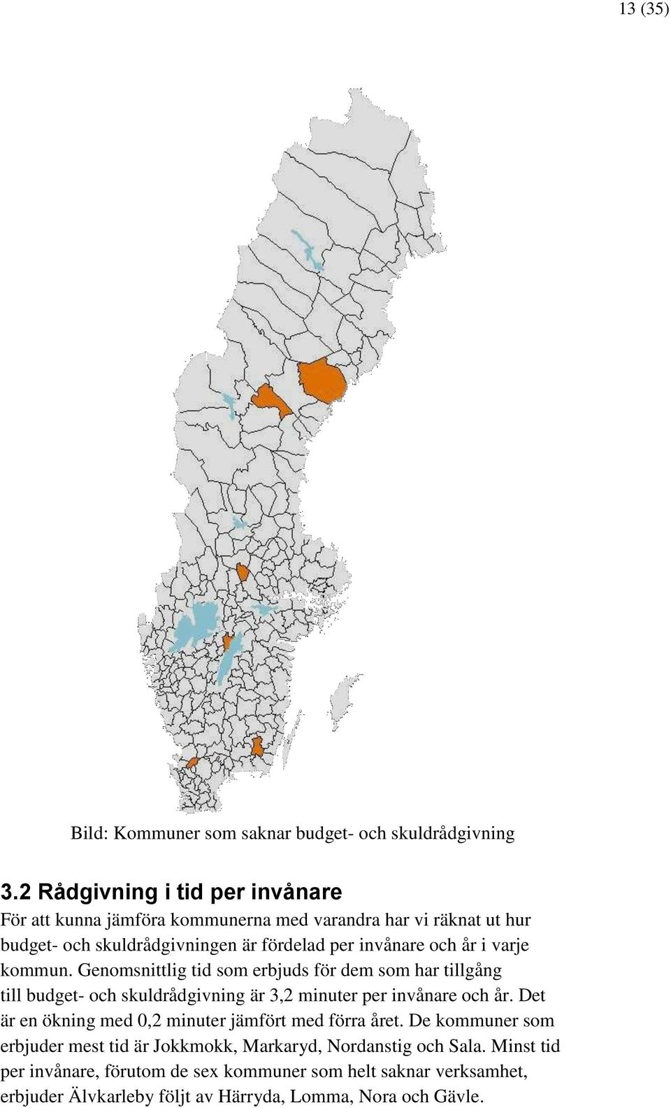 år i varje kommun. Genomsnittlig tid som erbjuds för dem som har tillgång till budget- och skuldrådgivning är 3,2 minuter per invånare och år.