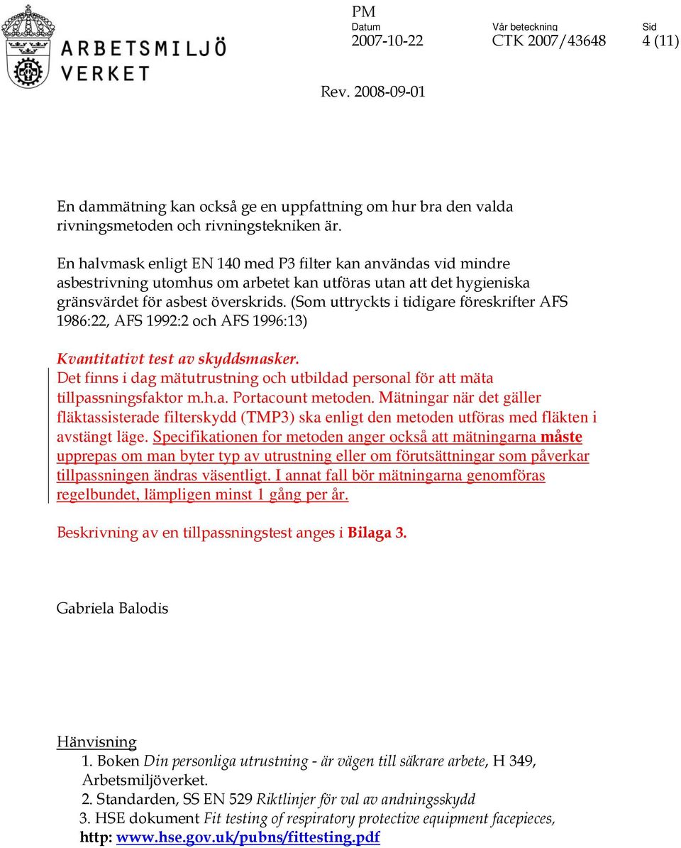 (Som uttryckts i tidigare föreskrifter AFS 1986:22, AFS 1992:2 och AFS 1996:13) Kvantitativt test av skyddsmasker.