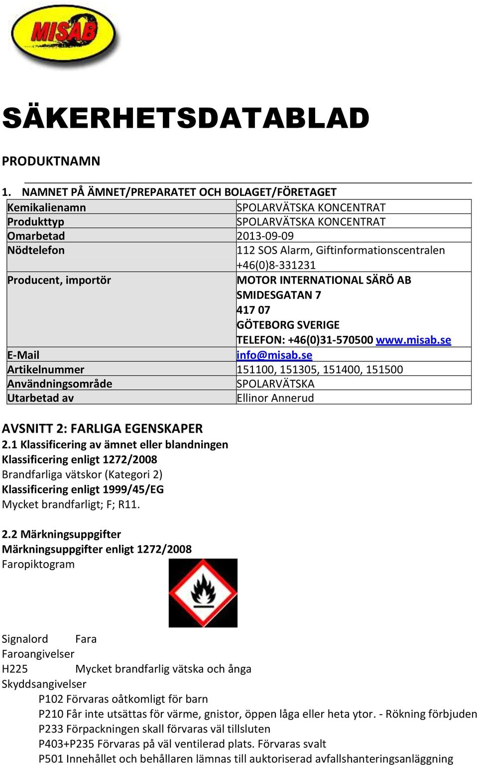 +46(0)8-331231 Producent, importör MOTOR INTERNATIONAL SÄRÖ AB SMIDESGATAN 7 417 07 GÖTEBORG SVERIGE TELEFON: +46(0)31-570500 www.misab.se E-Mail info@misab.