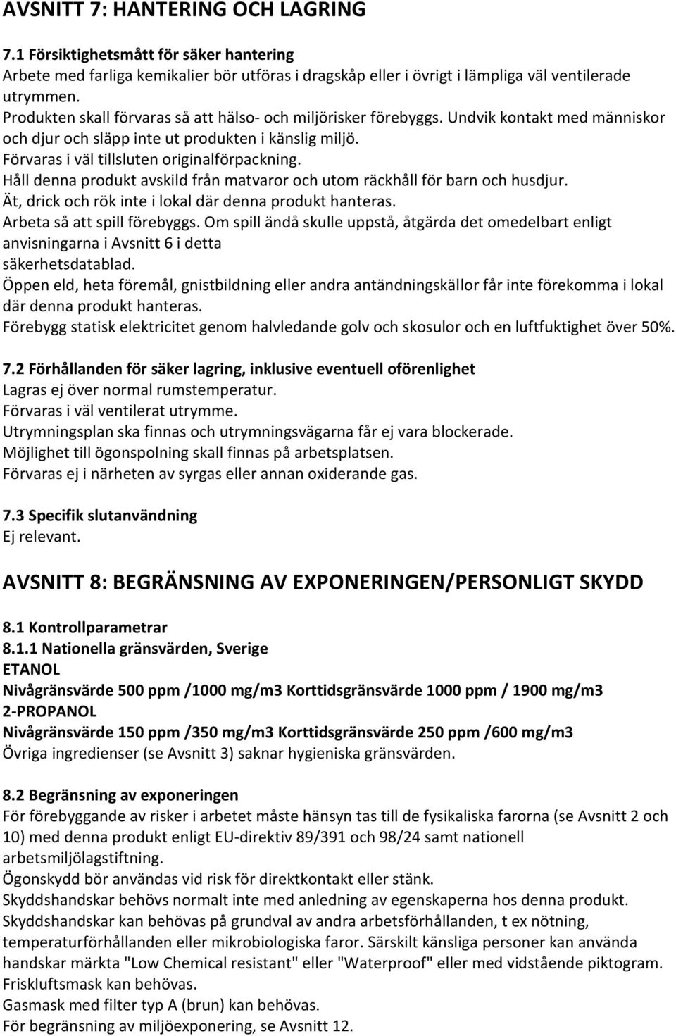 Håll denna produkt avskild från matvaror och utom räckhåll för barn och husdjur. Ät, drick och rök inte i lokal där denna produkt hanteras. Arbeta så att spill förebyggs.