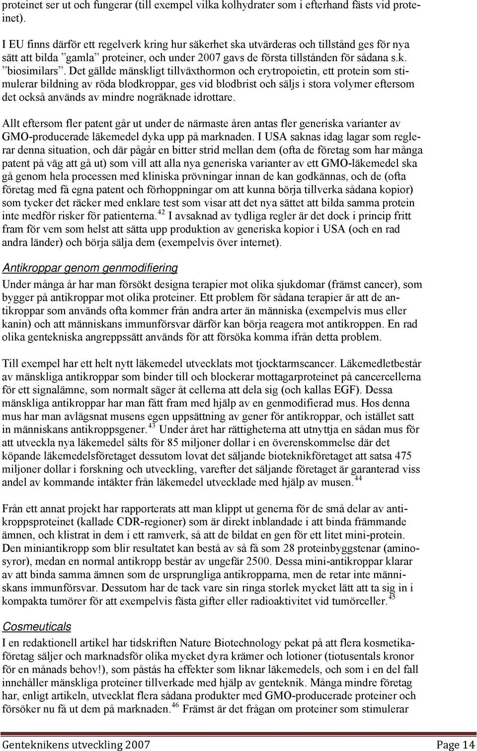 Det gällde mänskligt tillväxthormon och erytropoietin, ett protein som stimulerar bildning av röda blodkroppar, ges vid blodbrist och säljs i stora volymer eftersom det också används av mindre