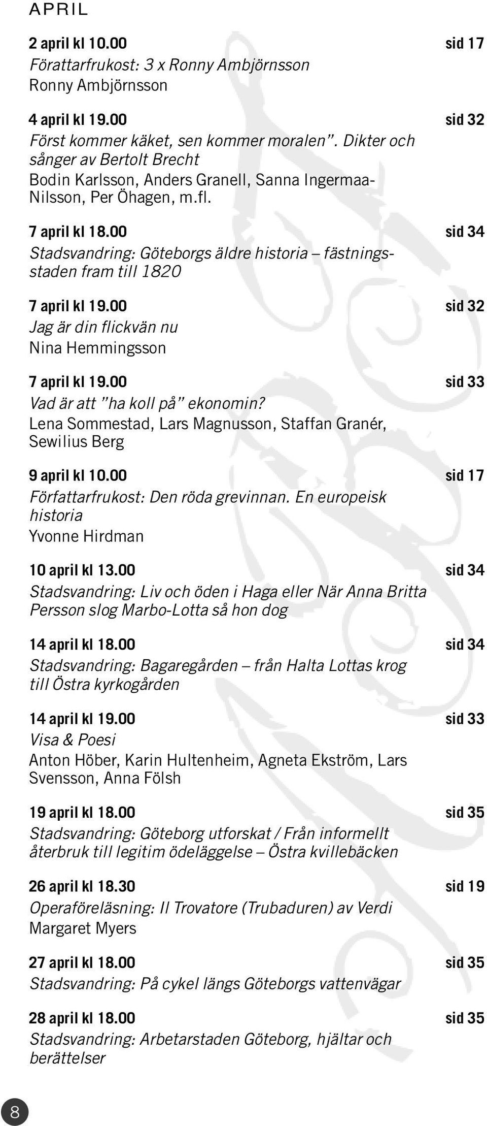 00 sid 34 Stadsvandring: Göteborgs äldre historia fästningsstaden fram till 1820 7 april kl 19.00 sid 32 Jag är din flickvän nu Nina Hemmingsson 7 april kl 19.00 sid 33 Vad är att ha koll på ekonomin?