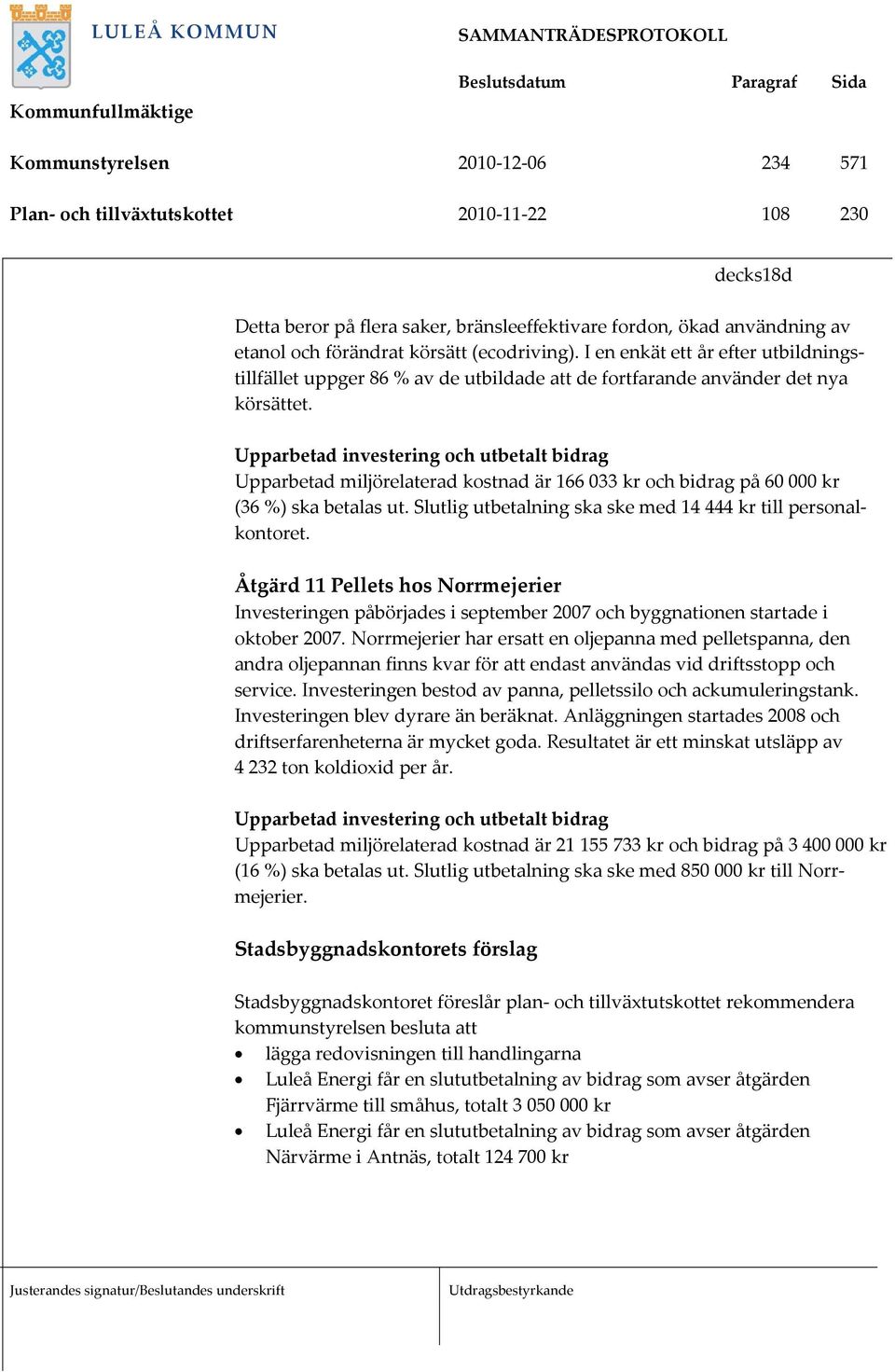 Upparbetad miljörelaterad kostnad är 166 033 kr och bidrag på 60 000 kr (36 %) ska betalas ut. Slutlig utbetalning ska ske med 14 444 kr till personalkontoret.