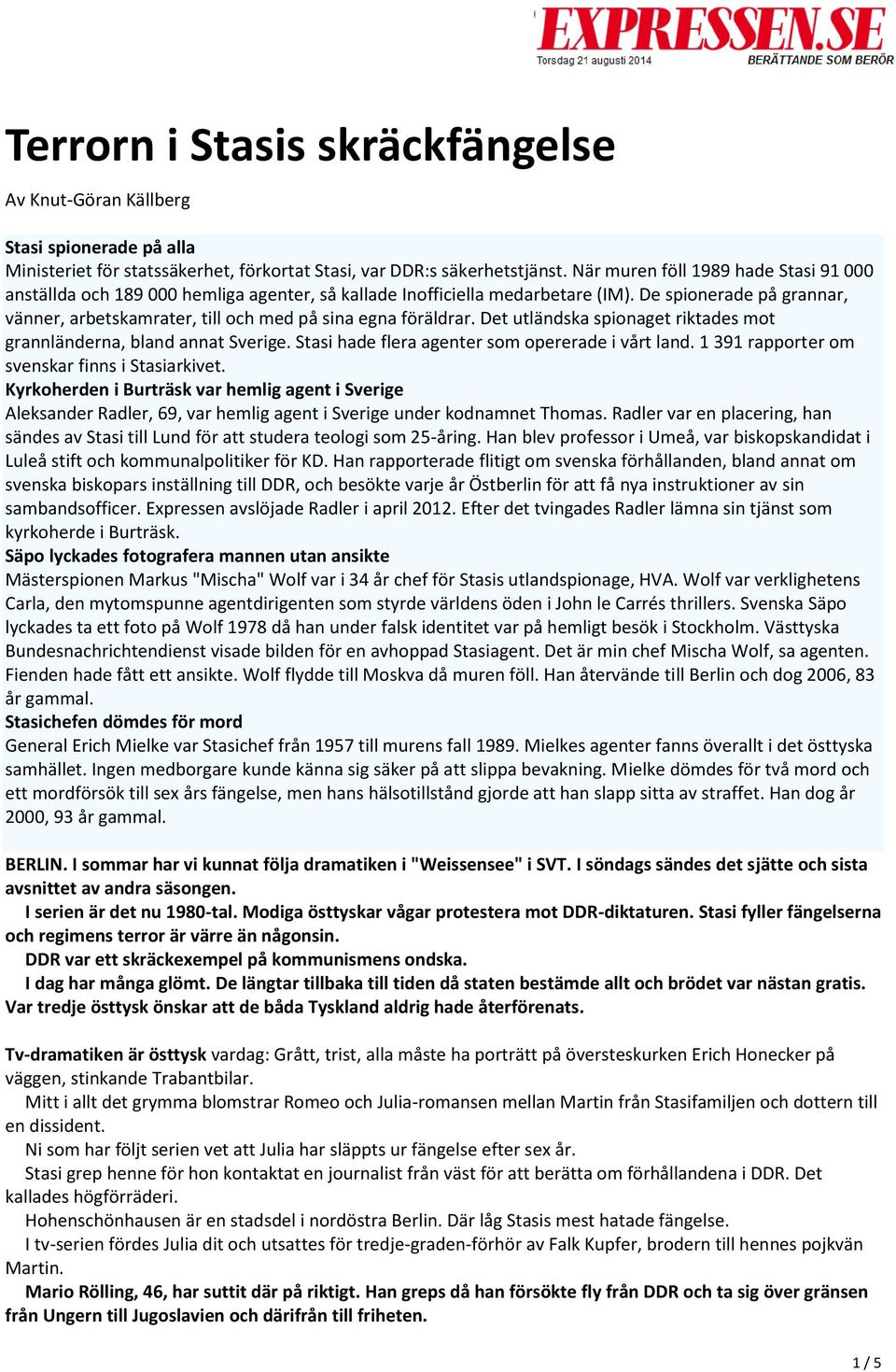 De spionerade på grannar, vänner, arbetskamrater, till och med på sina egna föräldrar. Det utländska spionaget riktades mot grannländerna, bland annat Sverige.