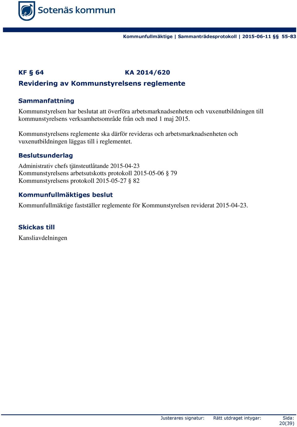 Kommunstyrelsens reglemente ska därför revideras och arbetsmarknadsenheten och vuxenutbildningen läggas till i reglementet.