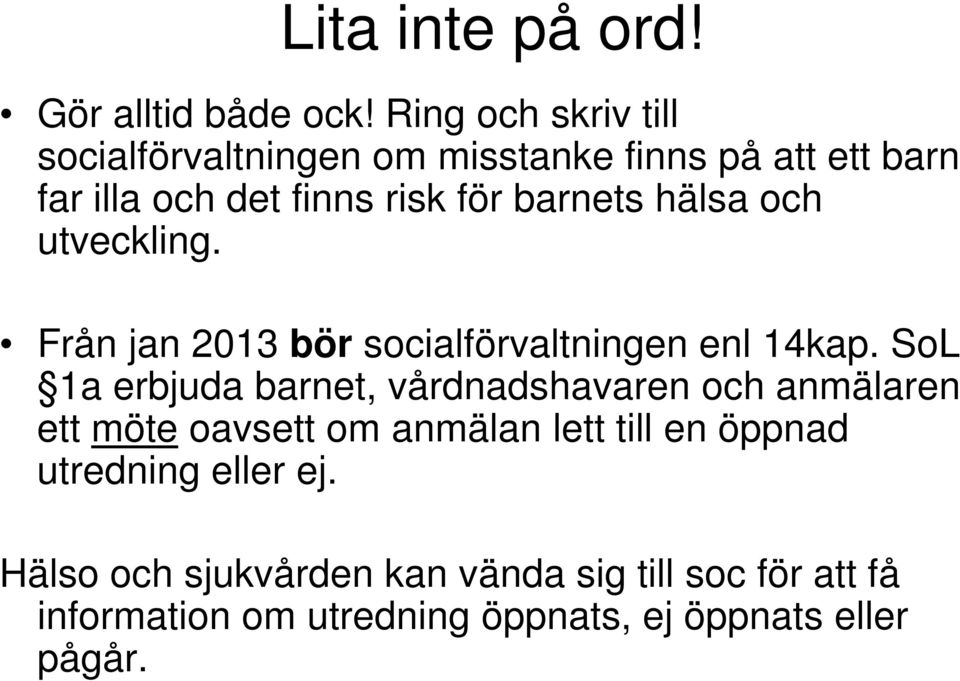 hälsa och utveckling. Från jan 2013 bör socialförvaltningen enl 14kap.