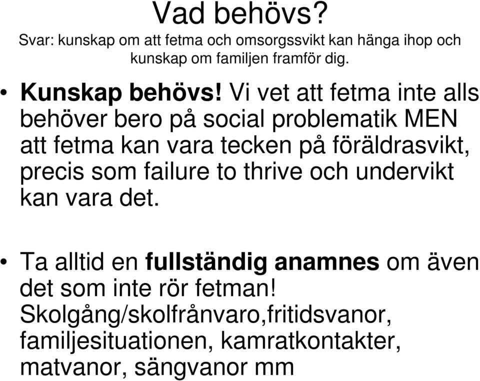 Vi vet att fetma inte alls behöver bero på social problematik MEN att fetma kan vara tecken på föräldrasvikt,