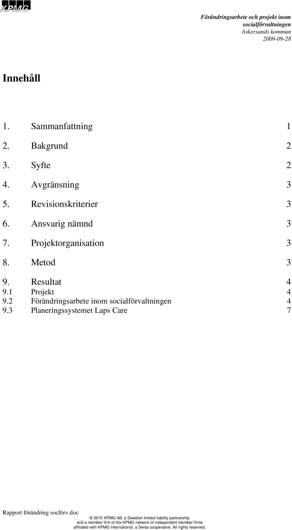 2 Förändringsarbete inom socialförvaltningen 4 9.3 Planeringssystemet Laps Care 7 Rapport förändring socförv.