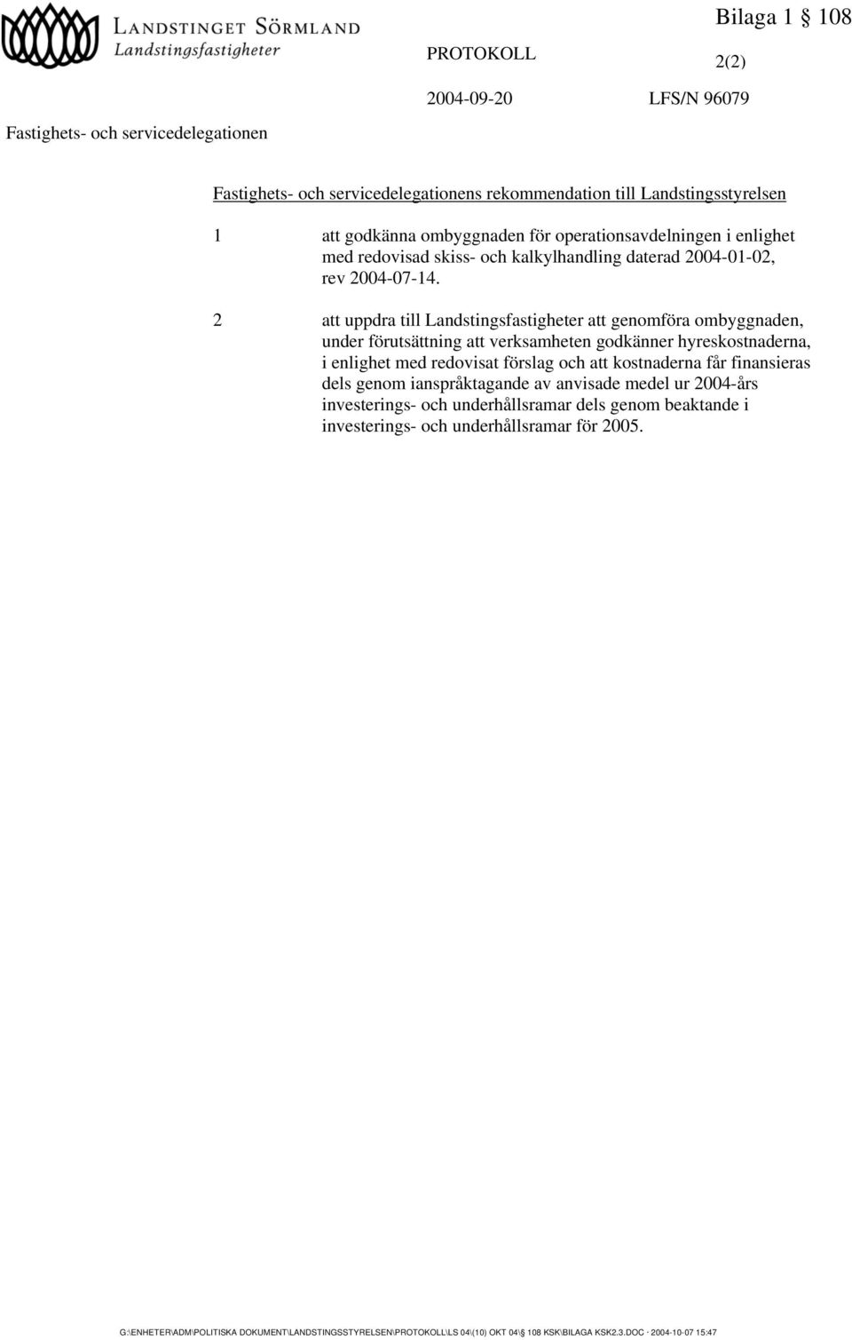 2 att uppdra till Landstingsfastigheter att genomföra ombyggnaden, under förutsättning att verksamheten godkänner hyreskostnaderna, i enlighet med redovisat förslag och att kostnaderna får